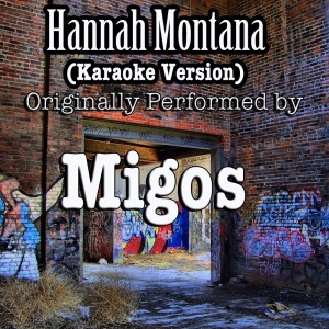 ดาวน์โหลดและฟังเพลง Hannah Montana (Karaoke Version) (Originally Performed by Migos) พร้อมเนื้อเพลงจาก Out Trax