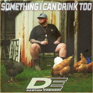 Listen to Something I Can Drink Too song with lyrics from Dawson Edwards