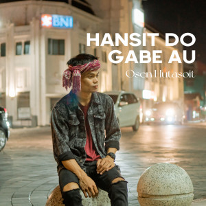 Listen to HANSIT DO GABE AU song with lyrics from Osen Hutasoit