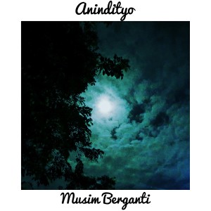 Dengarkan Musim Berganti lagu dari Anindityo dengan lirik