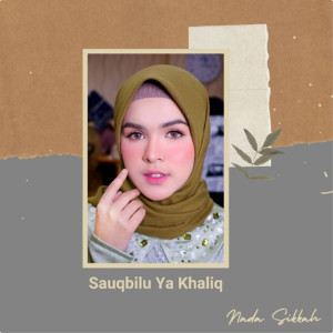 Listen to Sauqbilu Ya Khaliq song with lyrics from Nada Sikkah