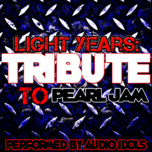 อัลบัม Light Years: Tribute to Pearl Jam (Explicit) ศิลปิน Audio Idols