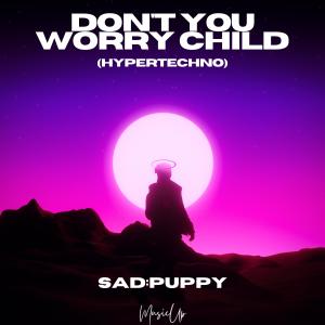 Dengarkan Don’t You Worry Child (Hypertechno) lagu dari Sad Puppy dengan lirik