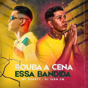 Listen to Rouba a Cena Essa Bandida song with lyrics from Mc Duartt