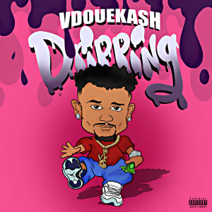 Dengarkan lagu Dripping (Explicit) nyanyian Vdoue Kash dengan lirik