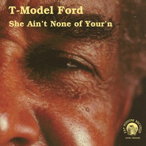 T-Model Ford的專輯She Ain't None of Your'n