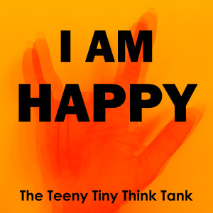 收聽The Teeny Tiny Think Tank的I Am Happy歌詞歌曲