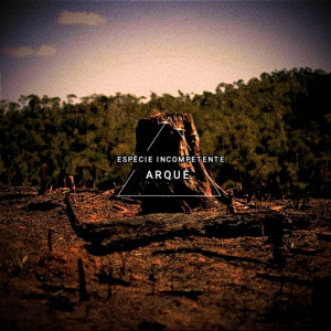 ดาวน์โหลดและฟังเพลง Espécie Incompetente พร้อมเนื้อเพลงจาก Arque