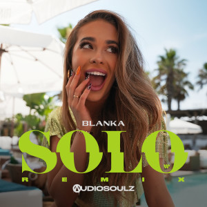 ดาวน์โหลดและฟังเพลง Solo (Audiosoulz Remix) พร้อมเนื้อเพลงจาก BLANKA