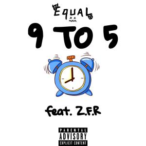 收聽Equal的9 to 5 (feat. Z.F.R) (Explicit)歌詞歌曲