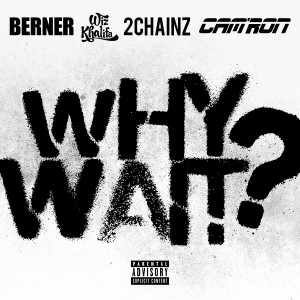 Dengarkan lagu Why Wait? nyanyian Berner dengan lirik