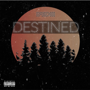 Listen to Destined (Explicit) song with lyrics from Ifediii