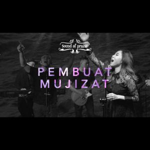 收听Sound Of Praise的Pembuat Mujizat歌词歌曲