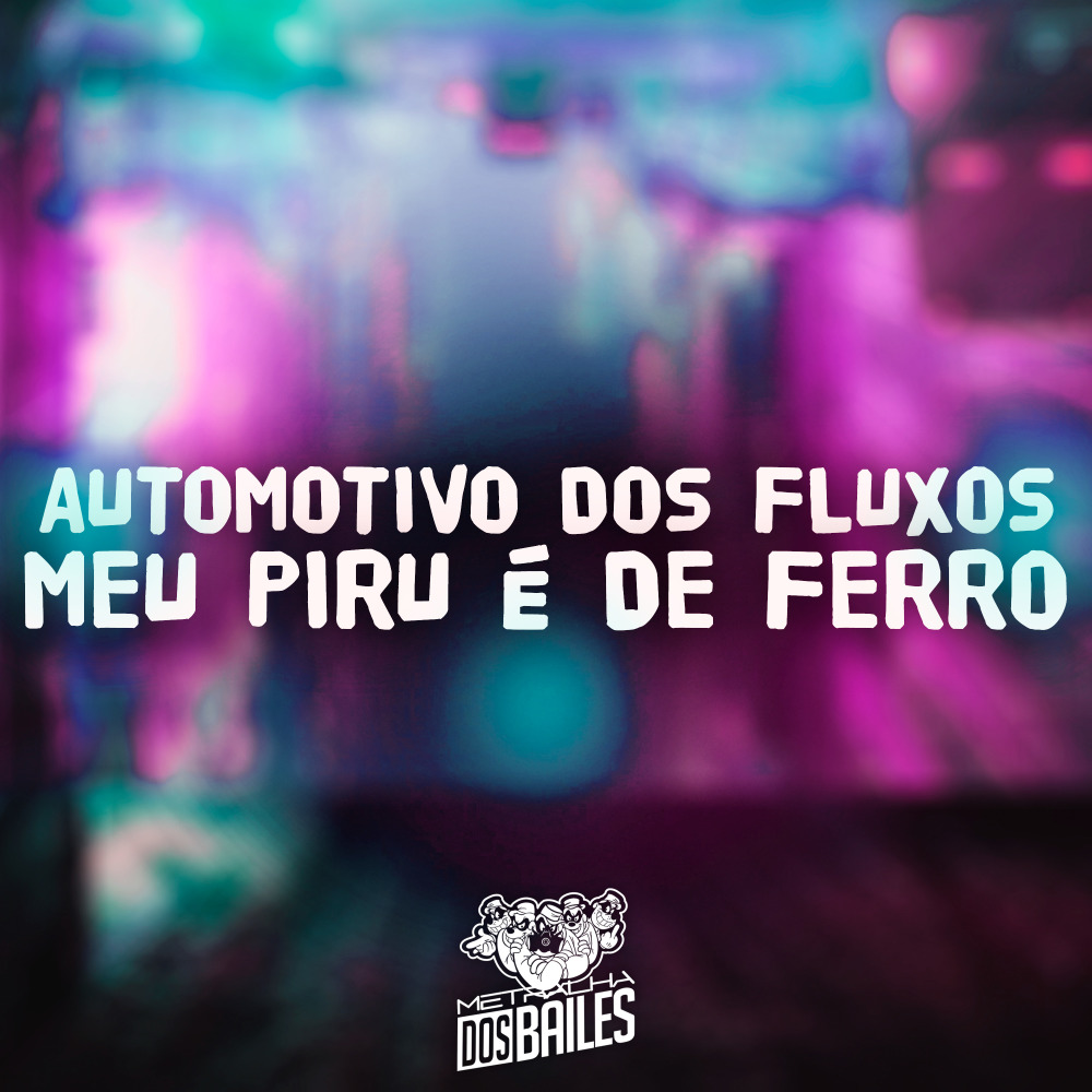 Automotivo dos Fluxos - Meu Piru É de Ferro