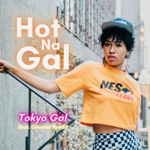 Listen to Hot Na Gal (feat. Cheater Rabbit) (Explicit) song with lyrics from Tokyo Gal