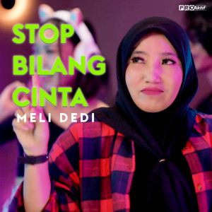 ดาวน์โหลดและฟังเพลง Stop Bilang Cinta พร้อมเนื้อเพลงจาก Meli Dedi