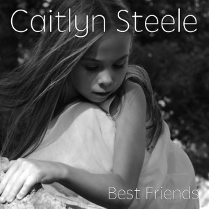收聽Caitlyn Steele的Best Friends歌詞歌曲
