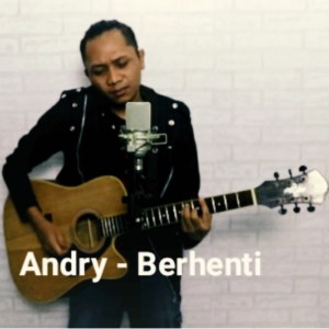 Dengarkan lagu Berhenti nyanyian Andry dengan lirik