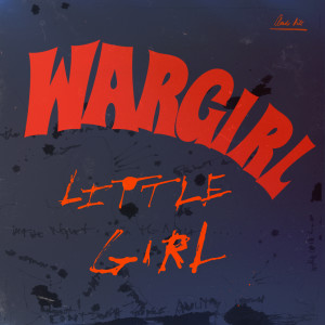 ดาวน์โหลดและฟังเพลง Little Girl พร้อมเนื้อเพลงจาก Wargirl