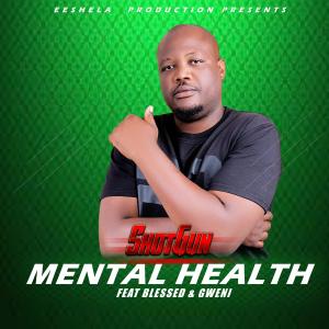 收听Shotgun的Mental Health (feat. Blessed & Gweni)歌词歌曲