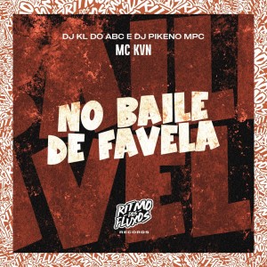 Dengarkan lagu No Baile de Favela (Explicit) nyanyian Mc Kvn dengan lirik