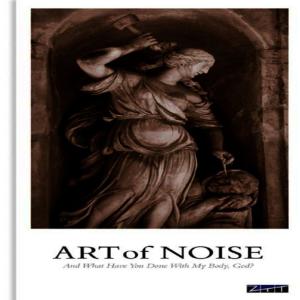 อัลบัม And What Have You Done With My Body, God? ศิลปิน The Art Of Noise