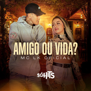 ดาวน์โหลดและฟังเพลง Amigo ou Vida? พร้อมเนื้อเพลงจาก MC LK OFICIAL