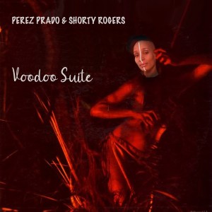 Voodoo Suite Plus Six All-Time Greats (feat. Shorty Rogers)