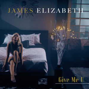 ดาวน์โหลดและฟังเพลง Give Me U (Explicit) พร้อมเนื้อเพลงจาก James Elizabeth