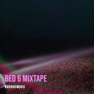 TELLI MOB的专辑Bed 6 Mixtape (Explicit)