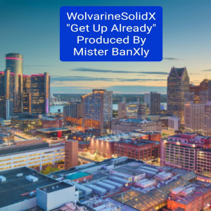 Listen to Get up Already (Explicit) song with lyrics from Wolvarine Solid X