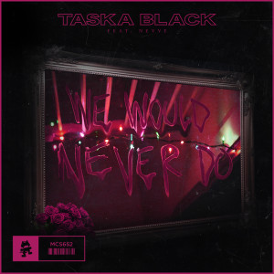 Listen to We Would Never Do song with lyrics from Taska Black