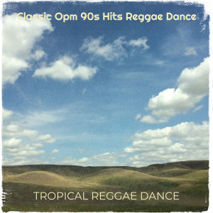 Album Classic Opm 90s Hits Reggae Dance from Tropical Reggae Dance