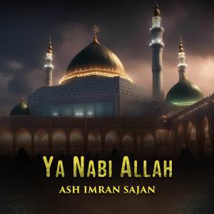 Ash Imran Sajan的专辑Ya Nabi Allah