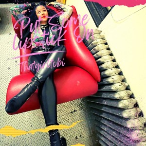 收聽THAT GIRL TOBI的Put Some Lipstick On (Explicit)歌詞歌曲