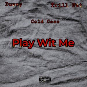 收聽Duvey的Play Wit Me (feat. Cold Case & Trill Fat) (Explicit)歌詞歌曲