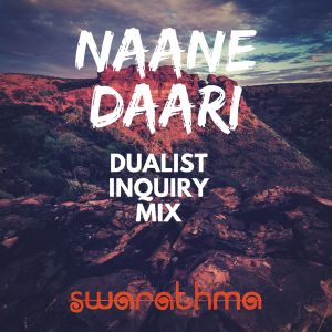 Album Naane Daari (Dualist Inquiry Mix) oleh Swarathma