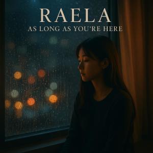ดาวน์โหลดและฟังเพลง As Long As You're Here พร้อมเนื้อเพลงจาก Raela