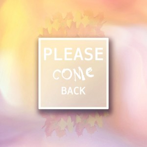 Dengarkan Please Come Back lagu dari Nuage Cafe dengan lirik