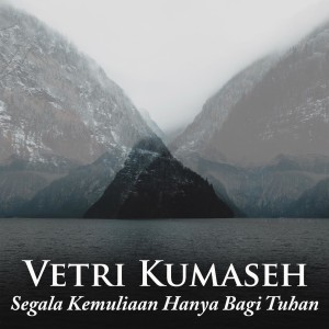 Vetri Kumaseh的专辑Segala Kemuliaan Hanya Bagi Tuhan