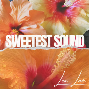 Listen to Sweetest Sound song with lyrics from Lea Love