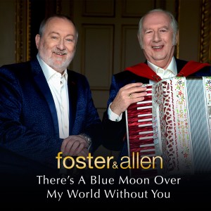 Foster & Allen的專輯There's a Blue Moon over My World Without You