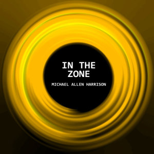 收聽Michael Allen Harrison的In the Zone歌詞歌曲