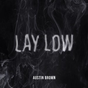 收听Austin Brown的Lay Low歌词歌曲