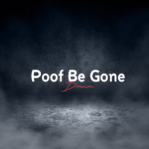 收聽Drenaé的Poof Be Gone歌詞歌曲