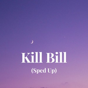 Listen to Kill Bill (Sped Up) song with lyrics from Group Star