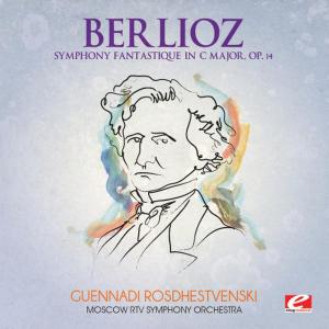 Berlioz: Symphony Fantastique in C Major, Op. 14 (Digitally Remastered)