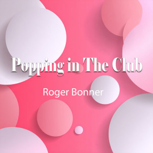 Album Popping in the Club from Roger Bonner