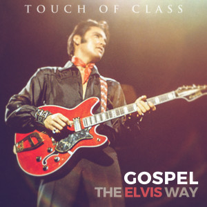 Touch Of Class的專輯Gospel: The Elvis Way