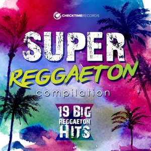 Album Super Reggaeton Compilation - 19 Big Reggaeton Hits from Various Artists